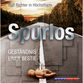 Hörbuch Spurlos - Geständnis einer Bestie (Ungekürzt)  - Autor Ralf M. Huhn   - gelesen von Schauspielergruppe
