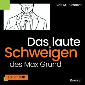 Hörbuch Das laute Schweigen des Max Grund (Ungekürzt)  - Autor Ralf M. Ruthardt   - gelesen von Heiko Grauel