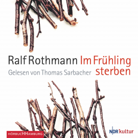 Hörbuch Im Frühling sterben  - Autor Ralf Rothmann   - gelesen von Thomas Sarbacher
