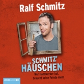Hörbuch Schmitz' Häuschen - Wer Handwerker hat, braucht keine Feinde mehr  - Autor Ralf Schmitz   - gelesen von Ralf Schmitz