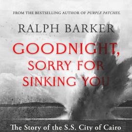 Hörbuch Goodnight, Sorry for Sinking You (Unabridged)  - Autor Ralph Barker   - gelesen von Schauspielergruppe