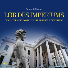 Hörbuch Lob des Imperiums - Der Untergang Roms und die Zukunft des Westens (Ungekürzt)  - Autor Ralph Bollmann   - gelesen von Johannes Kiebranz