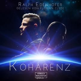 Hörbuch Kohärenz (ungekürzt)  - Autor Ralph Edenhofer   - gelesen von Florian Clyde