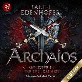 Hörbuch Monster in der Dunkelheit - Archaios-Reihe, Band 1 (Ungekürzt)  - Autor Ralph Edenhofer   - gelesen von Omid-Paul Eftekhari