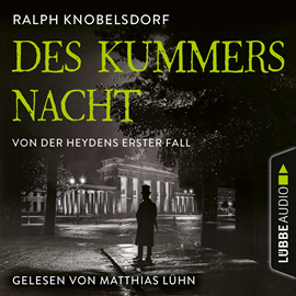 Hörbuch Des Kummers Nacht - Von der Heydens erster Fall - Von der Heyden-Reihe, Teil 1 (Ungekürzt)  - Autor Ralph Knobelsdorf   - gelesen von Matthias Lühn