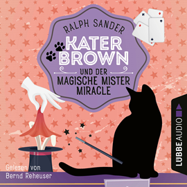 Hörbuch Kater Brown und der Magische Mister Miracle - Ein Kater Brown-Krimi, Teil 7 (Ungekürzt)  - Autor Ralph Sander   - gelesen von Bernd Reheuser