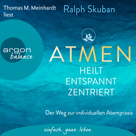 Hörbuch ATMEN - heilt, entspannt, zentriert - Der Weg zur individuellen Atempraxis (Ungekürzte Lesung)  - Autor Ralph Skuban   - gelesen von Thomas M. Meinhardt