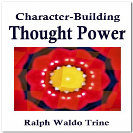Hörbuch Character - Building Thought Power  - Autor Ralph Waldo  Trine   - gelesen von Paul Darn