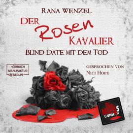 Hörbuch Der Rosenkavalier - Blind Date mit dem Tod, Band 11 (ungekürzt)  - Autor Rana Wenzel   - gelesen von Nici Hope