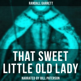 Hörbuch That Sweet Little Old Lady  - Autor Randall Garrett   - gelesen von Bill Paterson