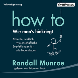 Hörbuch HOW TO - Wie man's hinkrieg  - Autor Randall Munroe   - gelesen von Norman Matt