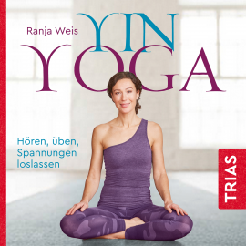 Hörbuch Yin Yoga  - Autor Ranja Weis   - gelesen von Ranja Weis