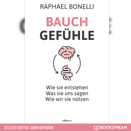 Hörbuch Bauchgefühle - Wie sie entstehen. Was sie uns sagen. Wie wir sie nützen. (Ungekürzt)  - Autor Raphael Bonelli   - gelesen von Paul Jumin Hoffmann