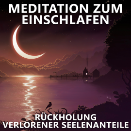 Hörbuch Rückholung verlorener Seelenanteile | Meditation zum Einschlafen  - Autor Raphael Kempermann   - gelesen von Raphael Kempermann