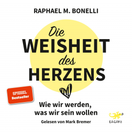 Hörbuch Die Weisheit des Herzens  - Autor Raphael M. Bonelli   - gelesen von Mark Bremer