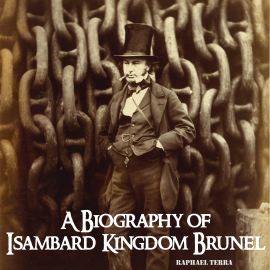 Hörbuch A Biography of Isambard Kingdom Brunel  - Autor Raphael Terra   - gelesen von Synthetic Voice (TTS)