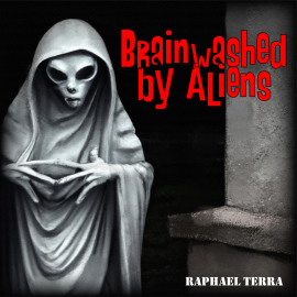Hörbuch Brainwashed by Aliens  - Autor Raphael Terra   - gelesen von Synthetic Voice (TTS)