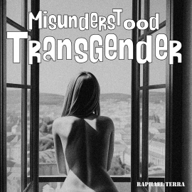 Hörbuch Misunderstood Transgender  - Autor Raphael Terra   - gelesen von Synthetic Voice (TTS)