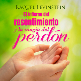 Hörbuch El Infierno del resentimiento y la magia del perdon  - Autor Raquel Levinstein   - gelesen von Solana Pastorino