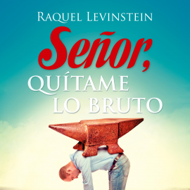 Hörbuch Senor, quitame lo bruto  - Autor Raquel Levinstein   - gelesen von Solana Pastorino