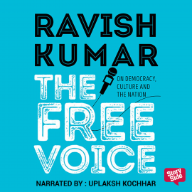 Hörbuch The Free Voice: On Democracy, Culture and the Nation  - Autor Ravish Kumar   - gelesen von Uplaksh Kochhar