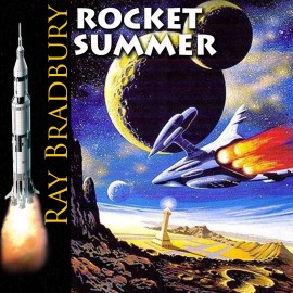 Hörbuch Rocket Summer  - Autor Ray Bradbury   - gelesen von Peter Coates