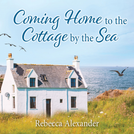 Hörbuch Coming Home to the Cottage by the Sea  - Autor Rebecca Alexander   - gelesen von Schauspielergruppe