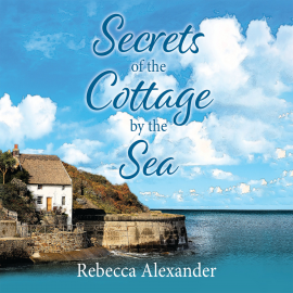 Hörbuch Secrets of the Cottage by the Sea  - Autor Rebecca Alexander   - gelesen von Schauspielergruppe
