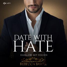 Hörbuch Date with Hate: Hassliebe mit Folgen - Billionaire Romance, Buch 3 (ungekürzt)  - Autor Rebecca Baker   - gelesen von Schauspielergruppe