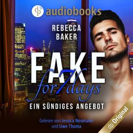 Hörbuch Fake for 7 Days - Ein sündiges Angebot (Ungekürzt)  - Autor Rebecca Baker   - gelesen von Schauspielergruppe