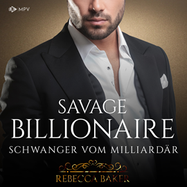 Hörbuch Savage Billionaire: Schwanger vom Milliardär - Billionaire Romance, Buch 5 (ungekürzt)  - Autor Rebecca Baker   - gelesen von Schauspielergruppe