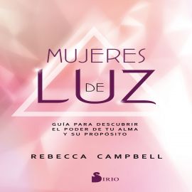 Hörbuch Mujeres de luz  - Autor REBECCA CAMPBELL   - gelesen von PILAR PANEQUE