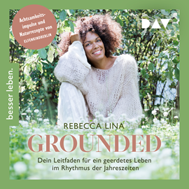 Hörbuch Grounded. Dein Leitfaden für ein geerdetes Leben im Rhythmus der Jahreszeiten. Achtsamkeitsimpulse und Naturrezepte von ELFENKIN  - Autor Rebecca Lina   - gelesen von Rebecca Lina