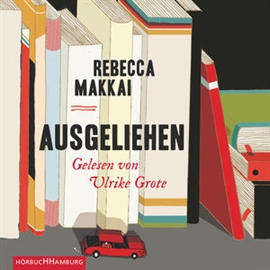 Hörbuch Ausgeliehen  - Autor Rebecca Makkai   - gelesen von Ulrike Grote