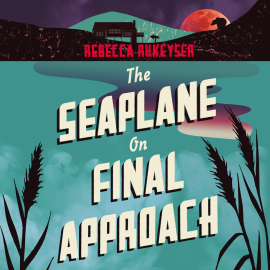 Hörbuch The Seaplane on Final Approach  - Autor Rebecca Rukeyser   - gelesen von Jeremy Carlisle Parker