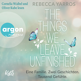 Hörbuch The things we leave unfinished - Eine Familie. Zwei Geschichten. Tausend Gefühle. (Ungekürzte Lesung)  - Autor Rebecca Yarros   - gelesen von Schauspielergruppe