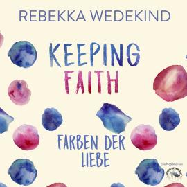 Hörbuch Keeping Faith - Farben der Liebe - Love Again, Band 1 (ungekürzt)  - Autor Rebekka Wedekind   - gelesen von Sebastian Fischer