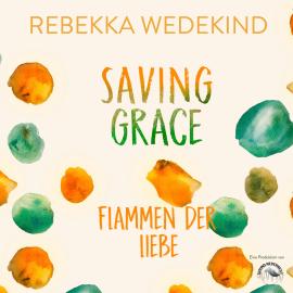 Hörbuch Saving Grace. Flamen der Liebe. - Love Again, Band 2 (ungekürzt)  - Autor Rebekka Wedekind   - gelesen von Funda Vanroy