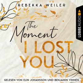 Hörbuch The Moment I Lost You - Lost-Moments-Reihe, Teil 1 (Ungekürzt)  - Autor Rebekka Weiler   - gelesen von Schauspielergruppe