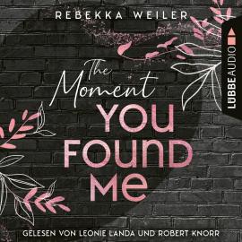 Hörbuch The Moment You Found Me - Lost-Moments-Reihe, Teil 2 (Ungekürzt)  - Autor Rebekka Weiler   - gelesen von Schauspielergruppe