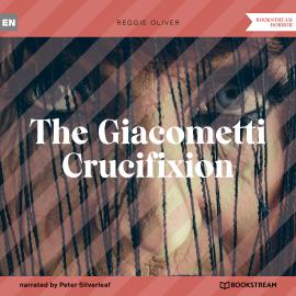 Hörbuch The Giacometti Crucifixion (Unabridged)  - Autor Reggie Oliver   - gelesen von Peter Silverleaf