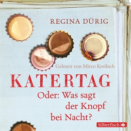 Hörbuch Katertag. Oder: Was sagt der Knopf bei Nacht?  - Autor Regina Dürig   - gelesen von Mirco Kreibich