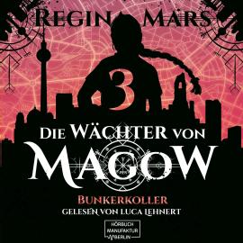 Hörbuch Bunkerkoller - Die Wächter von Magow, Band 3 (ungekürzt)  - Autor Regina Mars   - gelesen von Luca Lehnert