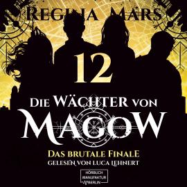 Hörbuch Das brutale Finale - Die Wächter von Magow, Band 12 (ungekürzt)  - Autor Regina Mars   - gelesen von Luca Lehnert