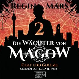 Hörbuch Golf und Golems - Wächter von Magow, Band 2 (ungekürzt)  - Autor Regina Mars   - gelesen von Luca Lehnert