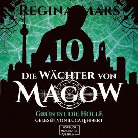 Hörbuch Grün ist die Hölle - Die Wächter von Magow, Band 10 (ungekürzt)  - Autor Regina Mars   - gelesen von Luca Lehnert