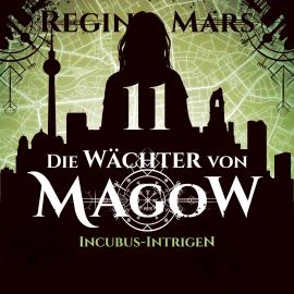 Hörbuch Incubus-Intrigen - Die Wächter von Magow, Band 11 (ungekürzt)  - Autor Regina Mars   - gelesen von Luca Lehnert