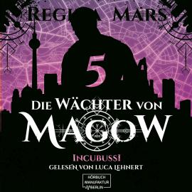Hörbuch Incubussi - Die Wächter von Magow, Band 5 (ungekürzt)  - Autor Regina Mars   - gelesen von Luca Lehnert