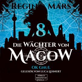 Hörbuch Ok Ghul - Die Wächter von Magow, Band 8 (ungekürzt)  - Autor Regina Mars   - gelesen von Luca Lehnert