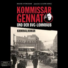 Hörbuch Kommissar Gennat und der BVG-Lohnraub - Gennat-Krimi, Band 1 (ungekürzt)  - Autor Regina Stürickow   - gelesen von Björn Harras